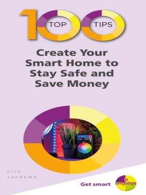 cover image of 100 Top Tips--Create Your Smart Home to Stay Safe and Save Money
